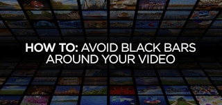 How To: Avoid Black Bars Around Your Video