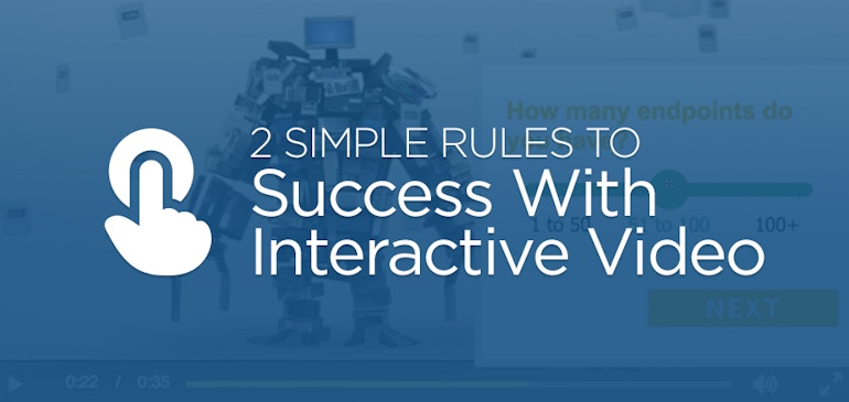 2 Simple Rules to Success With Interactive Video