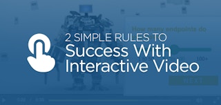 2 Simple Rules to Success With Interactive Video