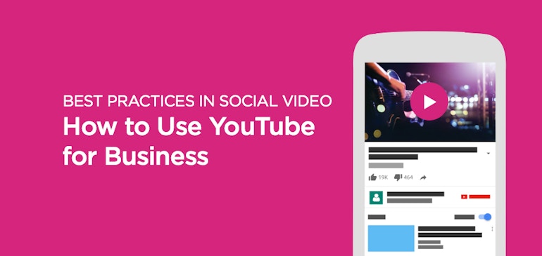 Best Practices in Social Video: How to Use YouTube for Business