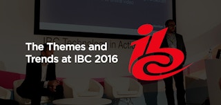 The Themes and Trends at IBC 2016