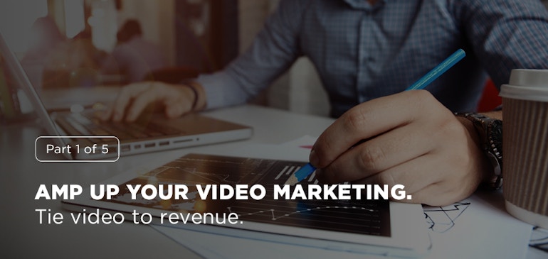 Amp Up Your Video Marketing: Tie Video to Revenue