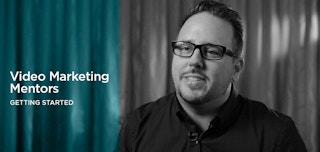 Video Marketing Mentors: Getting Started With Video