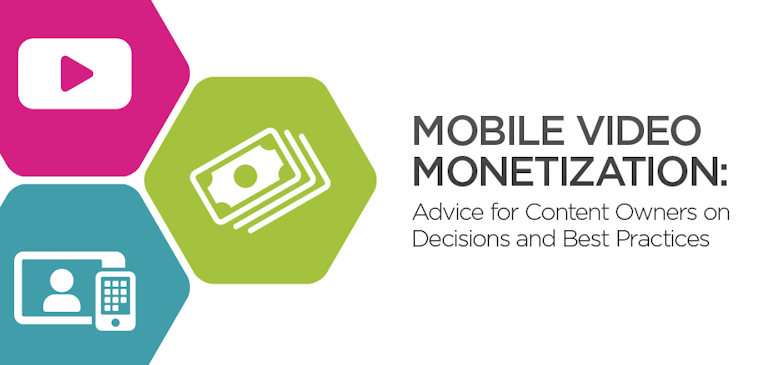 Mobile Monetization: Advice for Content Owners on Decisions and Best Practices