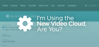 I’m Using the New Video Cloud, Are You?