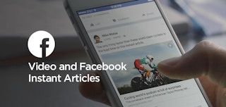 Video And Facebook Instant Articles