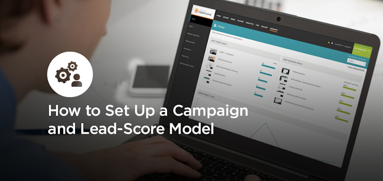 Marketing Automation + Video:  How to Set Up a Campaign and Lead-Score Model