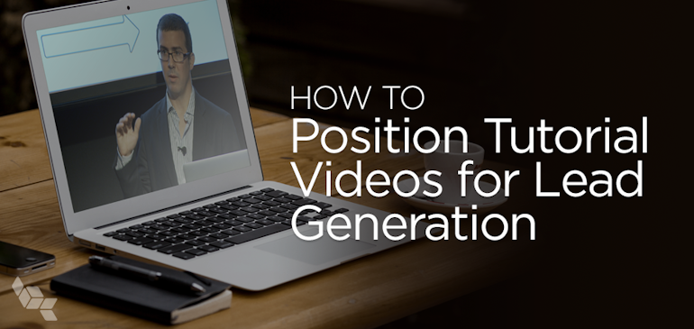 How to Position Tutorial Videos for Lead Generation