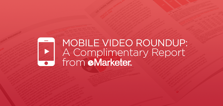 Mobile Video Roundup: A Complimentary Report from eMarketer